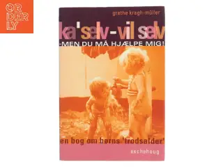 Ka' selv - vil selv af Grethe Kragh-Müller (Bog)