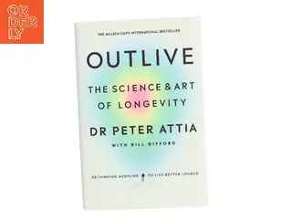 Outlive : the science & art of longevity af Peter Attia (Bog)