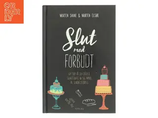 Slut med forbudt : giv slip på den dårlige samvittighed og sig farvel til sundhedsstress af Morten Svane (Bog)