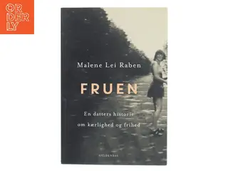 Fruen : en datters historie om kærlighed og frihed af Malene Lei Raben (Bog)