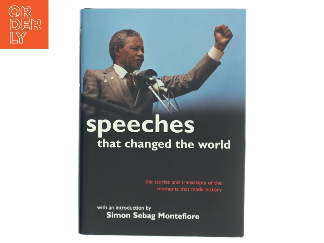 Billede 1 - Speeches that changed the world : the stories and transcripts of the moments that made history af Simon Sebag Montefiore (Bog)