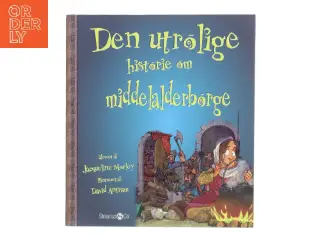 Den utrolige historie om middelalderborge af Jacqueline Morley (Bog)