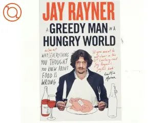 A Greedy Man in a Hungry World af Jay Rayner (Bog)