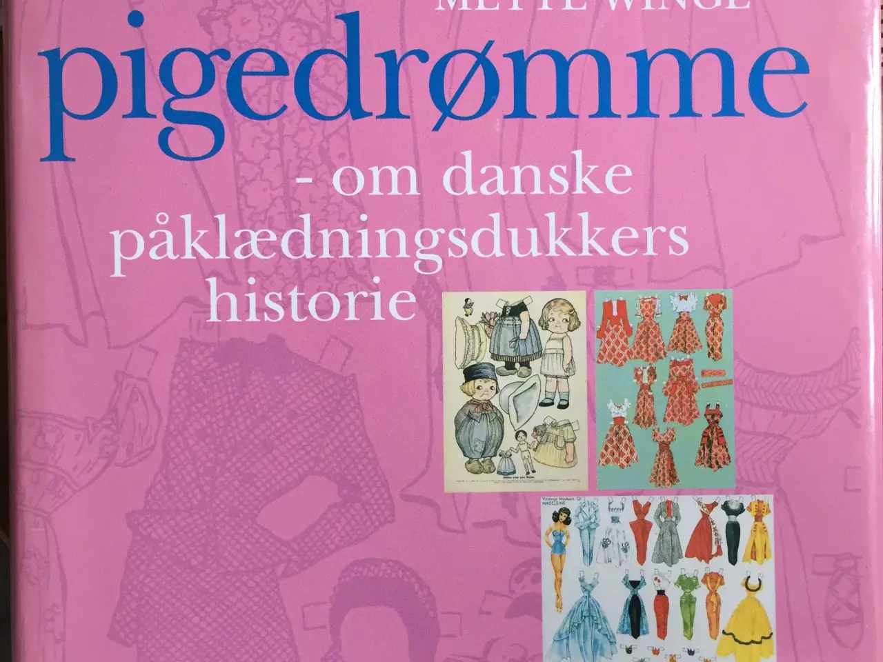 Billede 1 - PIGEDRØMME - om danske påklædningsdukkers historie