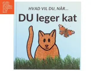 Hvad vil du, når DU leger kat - af Sarah Kirstein