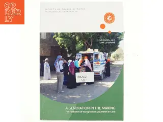 A generation in the making : the formation of young Muslim volunteers in Cairo : PhD thesis af Sara Lei Sparre (Bog)