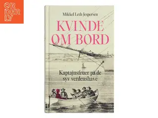 Kvinde om bord : kaptajnsfruer på de syv verdenshave af Mikkel Leth Jespersen (Bog)