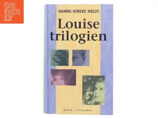 Louise-trilogien af Hanne-Vibeke Holst (Bog)