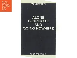 Alone Desperate and Going Nowhere af Paul Haworth (Bog)
