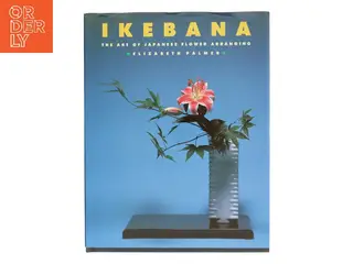 Ikebana: The Art of Japanese Flower Arranging af Elizabeth Palmer (Bog)