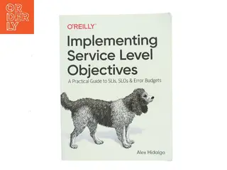Implementing Service Level Objectives af Alex Hidalgo (Bog)