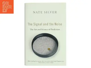 The signal and the noise : why most predictions fail, but some don't af Nate Silver (1978-) (Bog)