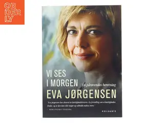 Vi ses i morgen : en pårørendes beretning af Eva Jørgensen (f. 1963) (Bog)