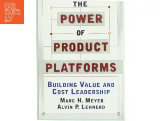 The power of product platforms : building value and cost leadership af Marc H. Meyer (Bog)