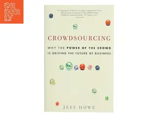 Crowdsourcing : why the power of the crowd is driving the future of business af Jeff Howe (Bog)