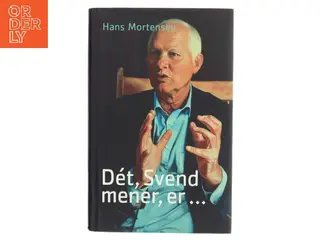 Dét, Svend mener, er - af Hans Mortensen (f. 1958) (Bog)