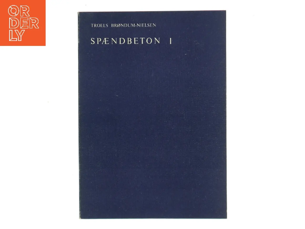 Billede 1 - Spændbeton I af Troels Brøndum-Nielsen (Bog)