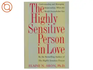 The Highly Sensitive Person in Love : understanding and managing relationships when the world overwhelms you (Bog)
