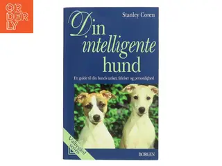 Din intelligente hund : en guide til din hunds tanker, følelser og personlighed af Stanley Coren (Bog)
