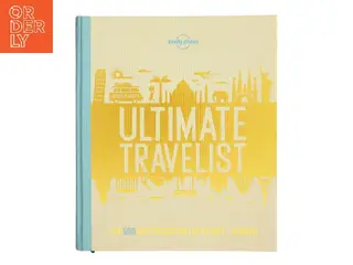 Ultimate travelist : the 500 best places on the planet - ranked af Andrew Bain (Bog)