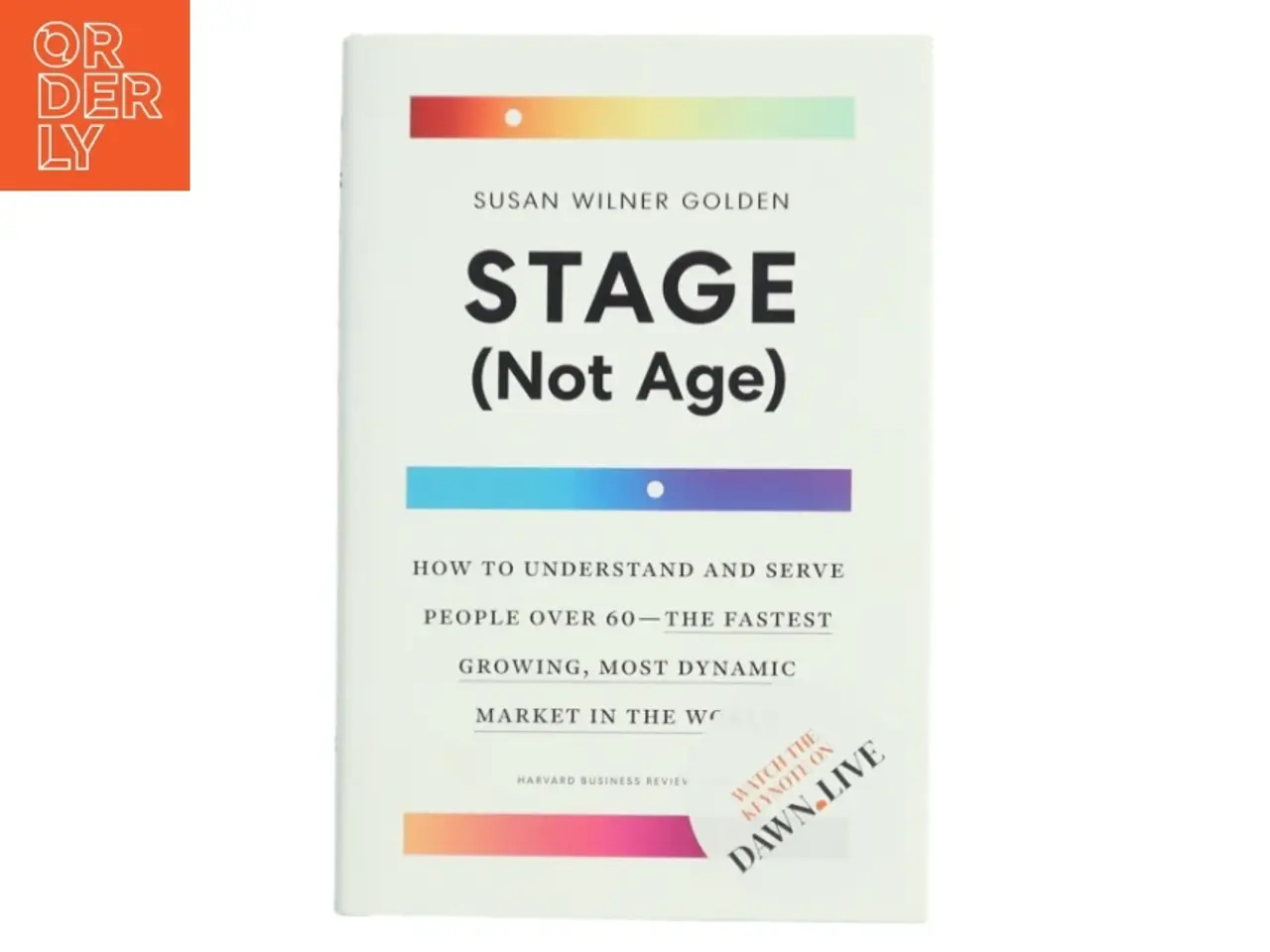Billede 1 - Stage (not age) : how to understand and serve people over 60 - the fastest growing, most dynamic market in the world af Susan Wilner Golden (Bog)
