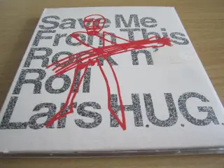 LARS H.U.G. Save me from this Rock`n Rool.