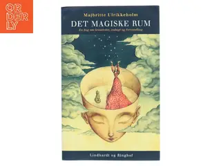 Det magiske rum : en bog om kreativitet, indsigt og forvandling af Majbritte Ulrikkeholm (Bog)