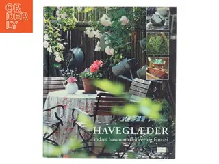 Haveglæder : indret haven med idéer og fantasi af Nina Ewald (Bog)