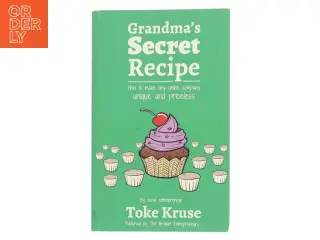 Grandma's secret recipe - how to make any online company unique and priceless af Toke Kruse (Bog)