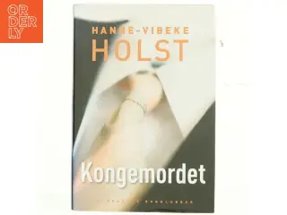 Kongemordet : roman af Hanne-Vibeke Holst (Bog)