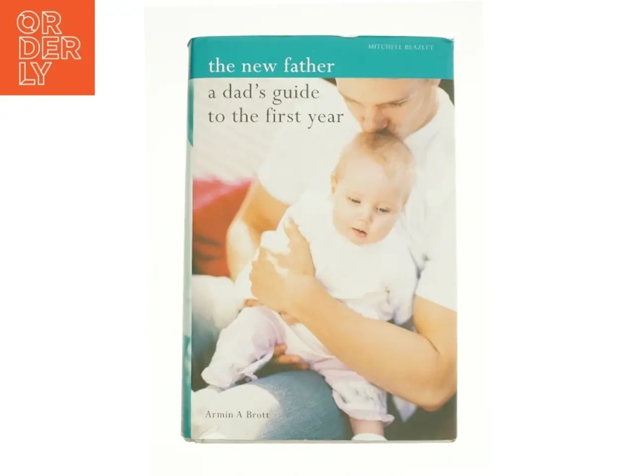 Billede 1 - New Father : a Dad's Guide to the First Year af Brott, Armin (Bog)