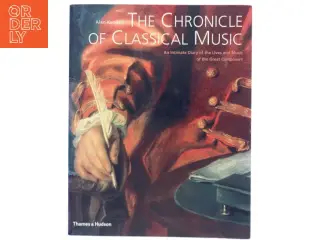 The chronicle of classical music : an intimate diary of the lives and music of the great composers af Alan Kendall (Bog)