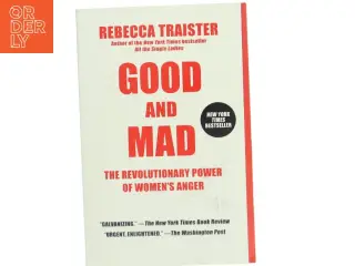 Good and mad : the revolutionary power of women's anger af Rebecca Traister (Bog)