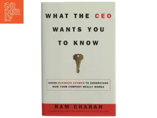 What the CEO wants you to know : using business acumen to understand how your company really works af Ram Charan (Bog)
