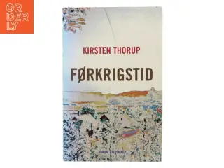 Førkrigstid : roman af Kirsten Thorup (Bog)