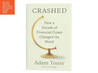 Crashed : how a decade of financial crises changed the world af Adam Tooze (Bog)
