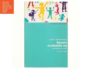 Barnets musikalske vej : 0-6 årige børn og musik af Henny Hammershøj (Bog)
