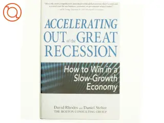 Accelerating out of the great recession : how to win in a slow-growth economy af David Rhodes (Bog)