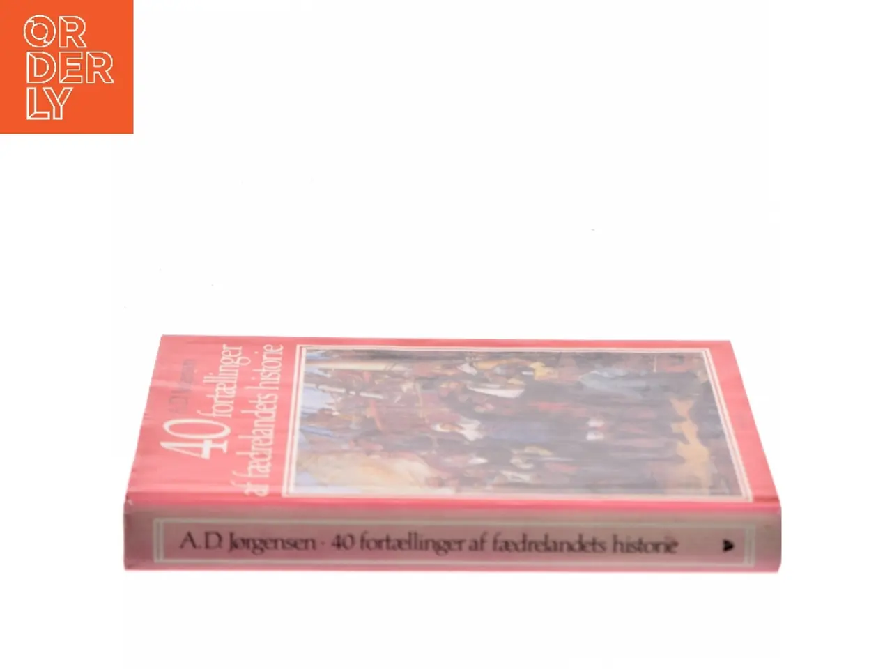 Billede 2 - 40 fortællinger af fædrelandets historie af A. D. Jørgensen (Bog)