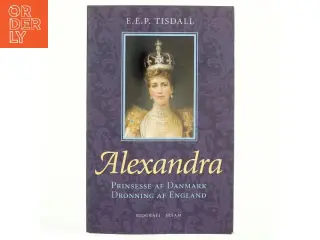 Alexandra : prinsesse af Danmark : dronning af England af E. E. P. Tisdall (Bog)
