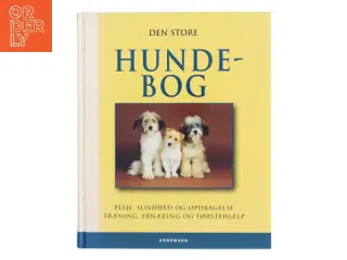 Den store hundebog : pleje, sundhed og opdragelse, træning, ernæring og førstehjælp af <Bogens forfattere< (Bog)