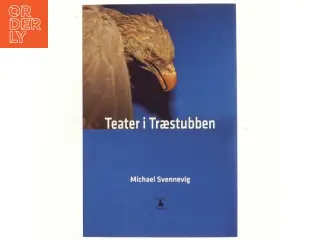 Teater i træstubben : tre monologer og et kammerspil af Michael Svennevig (Bog)