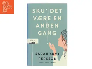 Sku' det være en anden gang : roman af Sarah Skyt Persson (Bog)