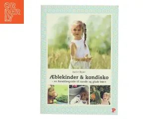 Æblekinder & kondisko : en forældreguide til sunde og glade børn af Berit Elkjær (Bog)