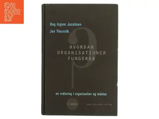 Hvordan organisationer fungerer : indføring i organisation og ledelse (Bog)