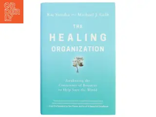 The Healing Organization af Raj Sisodia, Michael J. Gelb (Bog)