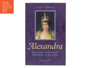 Alexandra : prinsesse af Danmark : dronning af England af E. E. P. Tisdall (Bog)