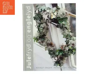 Julefryd og englelyd : julens dekorationer og blomster af Margit Engen (f. 1955) (Bog)