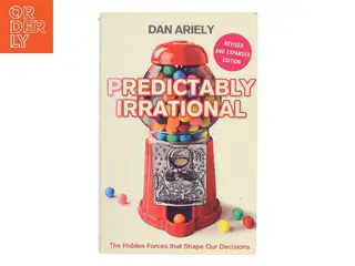 Predictably Irrational : The Hidden Forces That Shape Our Decisions af Dan Ariely (Bog)