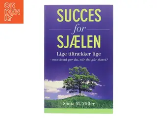 Succes for sjælen : lige tiltrækker lige - men hvad gør du, når det går skævt? af Sonia M. Miller (Bog)